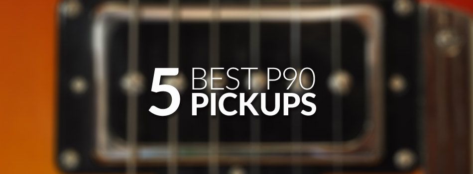Best P90 Pickups