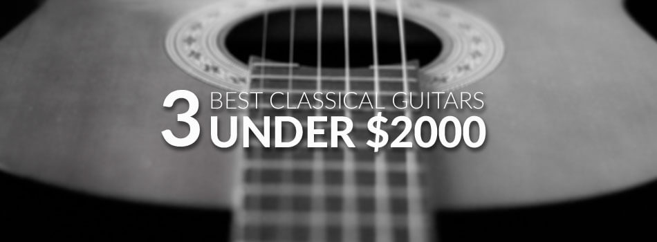 Best Classical Guitars Under $2000