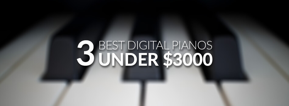 Best Digital Pianos Under $3000