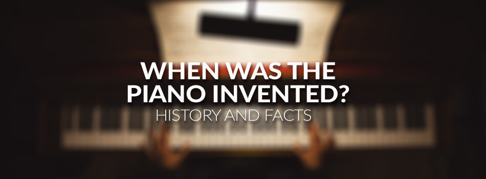 When Was the Piano Invented? History and Facts of the Piano